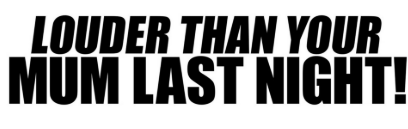 Autocolante "LOUDER THAN YOUR MOM LAST NIGHT"